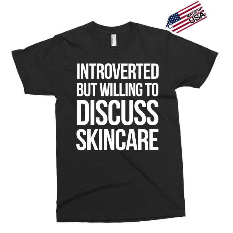 Introverted But Willing To Discuss Skincare Exclusive T-shirt | Artistshot