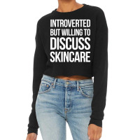 Introverted But Willing To Discuss Skincare Cropped Sweater | Artistshot