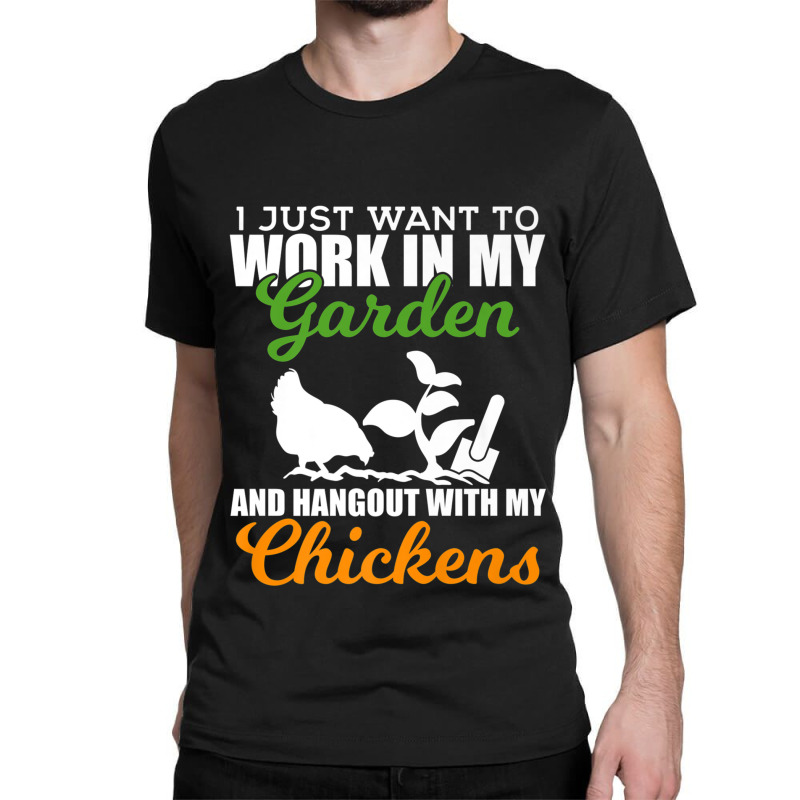 Work In My Garden Hangout With My Chickens Farmers Classic T-shirt by MarquesDesign | Artistshot