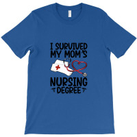 I Survived My Mom's Nursing Degree T-shirt | Artistshot