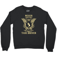 Never Underestimate The Power Of A Taxi Driver Crewneck Sweatshirt | Artistshot