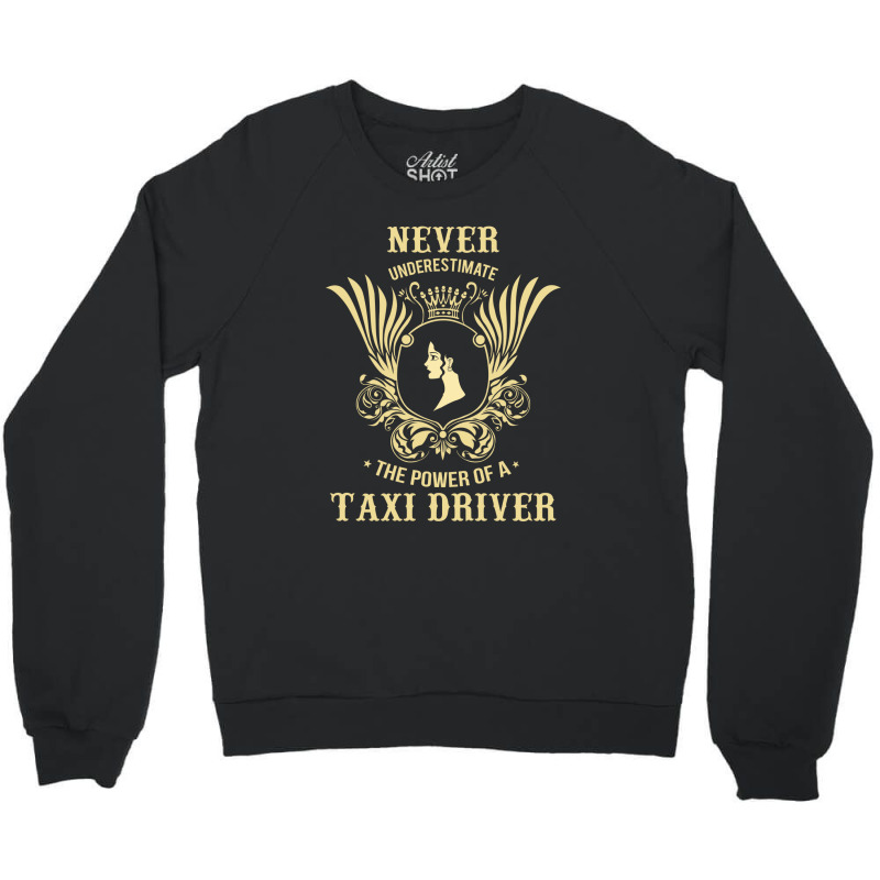 Never Underestimate The Power Of A Taxi Driver Crewneck Sweatshirt by thanchashop | Artistshot