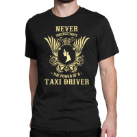 Never Underestimate The Power Of A Taxi Driver Classic T-shirt | Artistshot