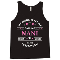 My Favorite People Call Me Nani Shirt Mothers Day T Shirt Tank Top | Artistshot