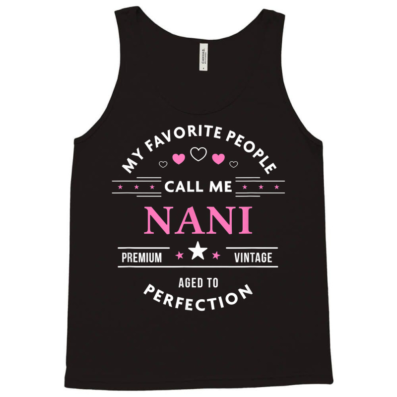 My Favorite People Call Me Nani Shirt Mothers Day T Shirt Tank Top by pickengtwrentv | Artistshot