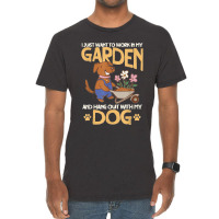 I Just Want To Work In My Garden And Hang Out With My Dog Vintage T-shirt | Artistshot