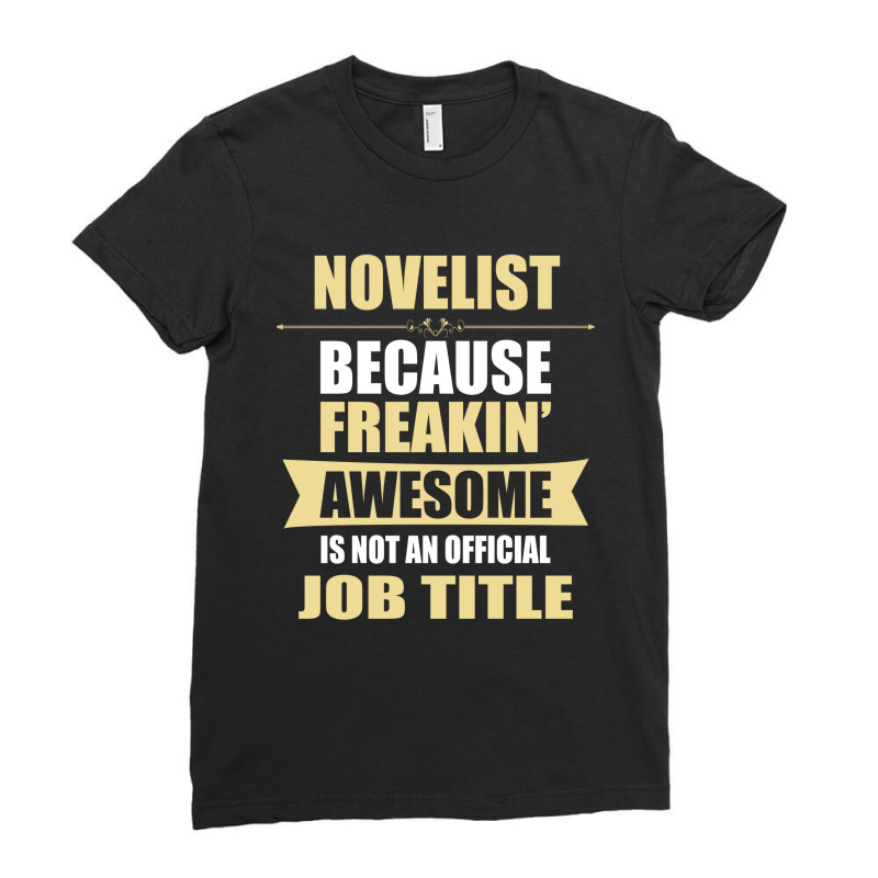 Novelist Because Freakin' Awesome Isn't A Job Title Ladies Fitted T-Shirt by thanchashop | Artistshot