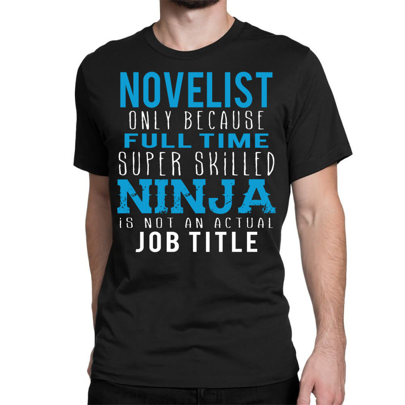 Novelist Because Ninja Is Not A Job Title Classic T-shirt by thanchashop | Artistshot