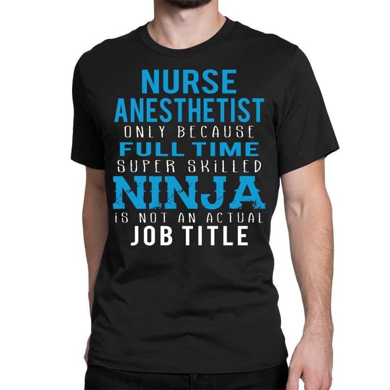 Nurse Anesthetist Because Ninja Is Not A Job Title Classic T-shirt | Artistshot