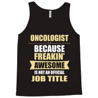 Oncologist Because Freakin' Awesome Isn't A Job Title Tank Top | Artistshot