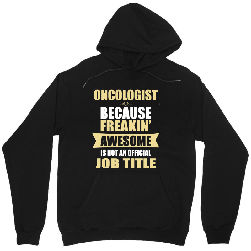 Oncologist Because Freakin' Awesome Isn't A Job Title Unisex Hoodie by thanchashop | Artistshot