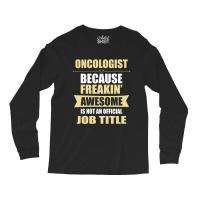 Oncologist Because Freakin' Awesome Isn't A Job Title Long Sleeve Shirts | Artistshot