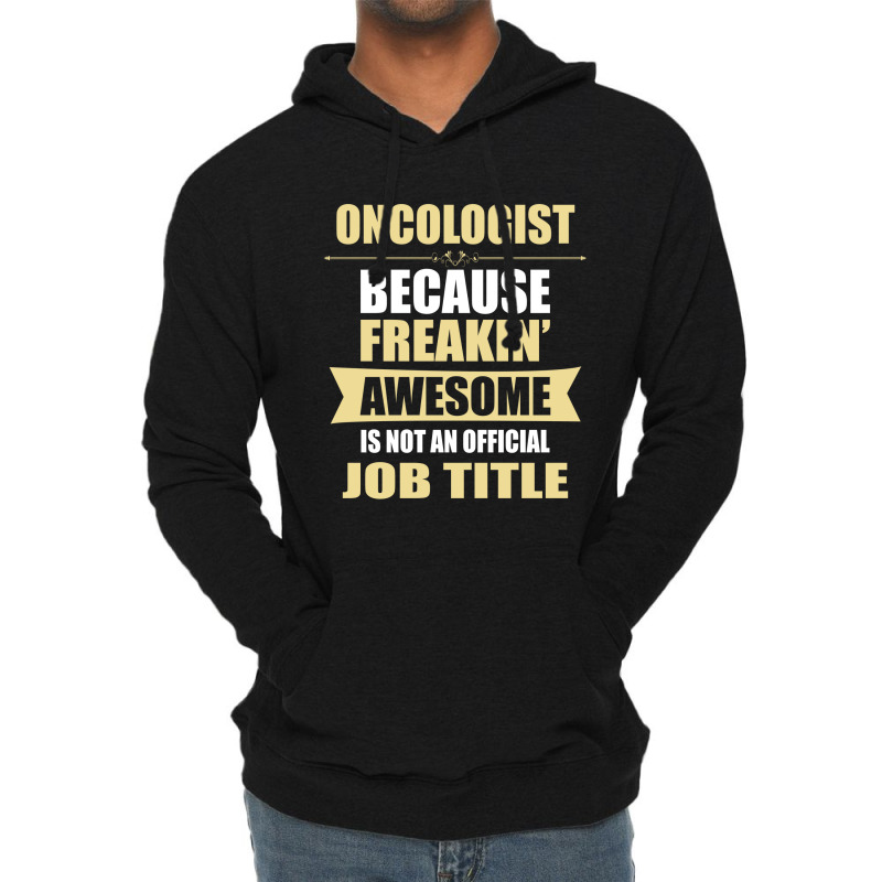 Oncologist Because Freakin' Awesome Isn't A Job Title Lightweight Hoodie by thanchashop | Artistshot