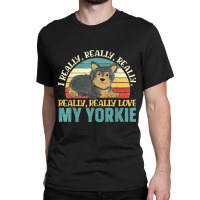 I Really Love My Yorkie Yorkshire Terrier Dog Lover Puppy Classic T-shirt | Artistshot