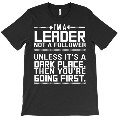 I'm A Leader Not A Follower T-shirt Designed By Ismanurmal4