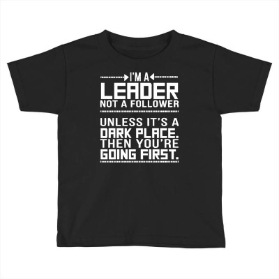 I'm A Leader Not A Follower Toddler T-shirt Designed By Ismanurmal4