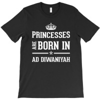 Princesses Are Born In Ad Diwaniyah Cool Gift T-shirt | Artistshot