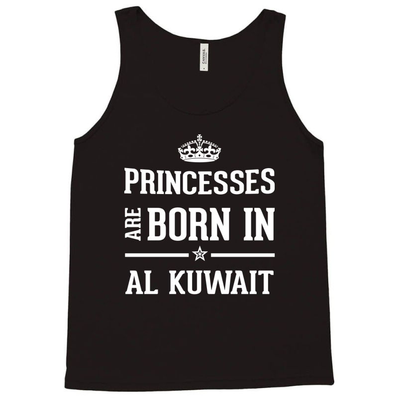 Princesses Are Born In Al Kuwait Cool Gift Tank Top by thanchashop | Artistshot