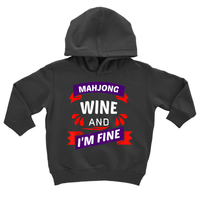 Mahjong Wine And I'm Fine   Cool Mahjong Gift Idea T Shirt Toddler Hoodie | Artistshot