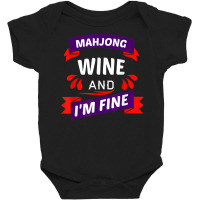 Mahjong Wine And I'm Fine   Cool Mahjong Gift Idea T Shirt Baby Bodysuit | Artistshot