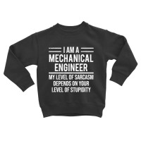 Funny Mechanical Engineer T Shirt Level Of Sarcasm Tee Gift Toddler Sweatshirt | Artistshot