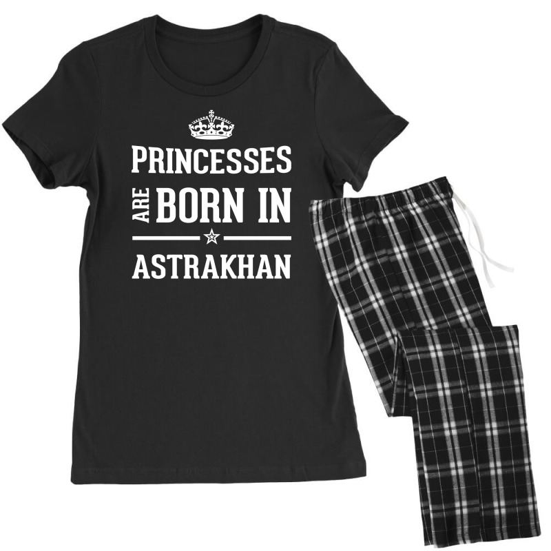 Princesses Are Born In Astrakhan Cool Gift Women's Pajamas Set by thanchashop | Artistshot