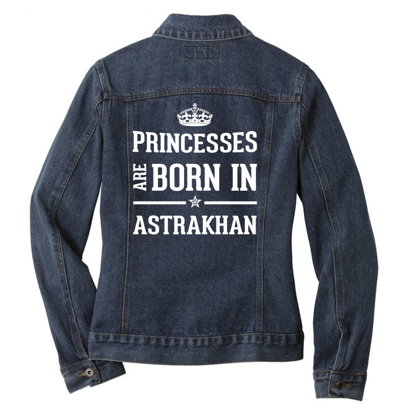 Princesses Are Born In Astrakhan Cool Gift Ladies Denim Jacket by thanchashop | Artistshot