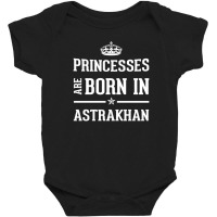 Princesses Are Born In Astrakhan Cool Gift Baby Bodysuit | Artistshot