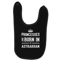 Princesses Are Born In Astrakhan Cool Gift Baby Bibs | Artistshot