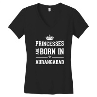 Princesses Are Born In Aurangabad Cool Gift Women's V-neck T-shirt | Artistshot