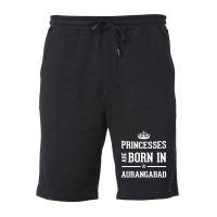 Princesses Are Born In Aurangabad Cool Gift Fleece Short | Artistshot