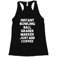 Instant Bowling Ball Grader Marker Just Add Coffee Racerback Tank | Artistshot