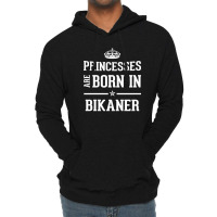 Princesses Are Born In Bikaner Cool Gift Lightweight Hoodie | Artistshot