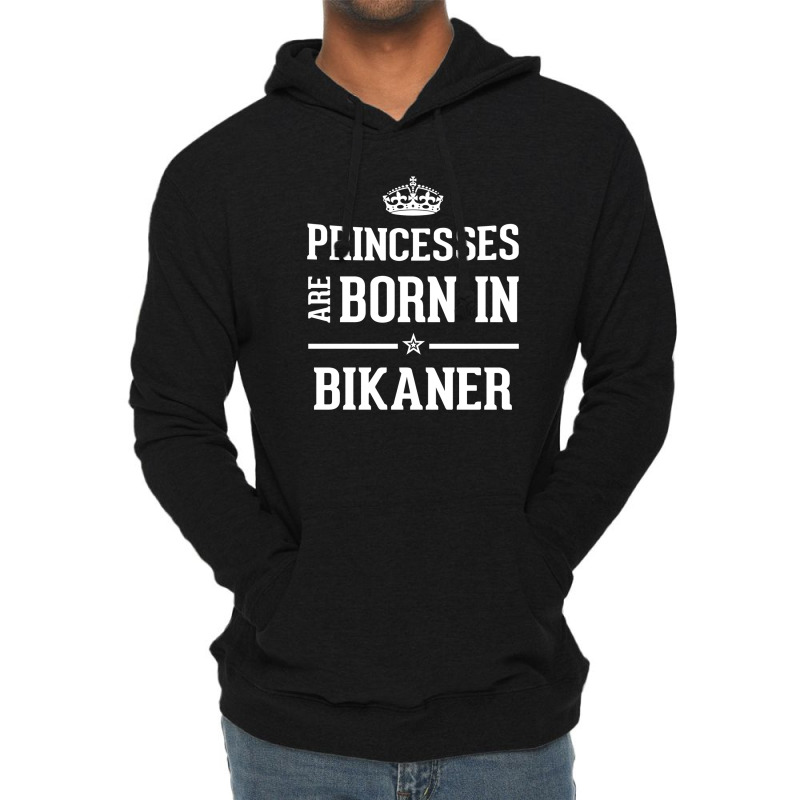 Princesses Are Born In Bikaner Cool Gift Lightweight Hoodie by thanchashop | Artistshot