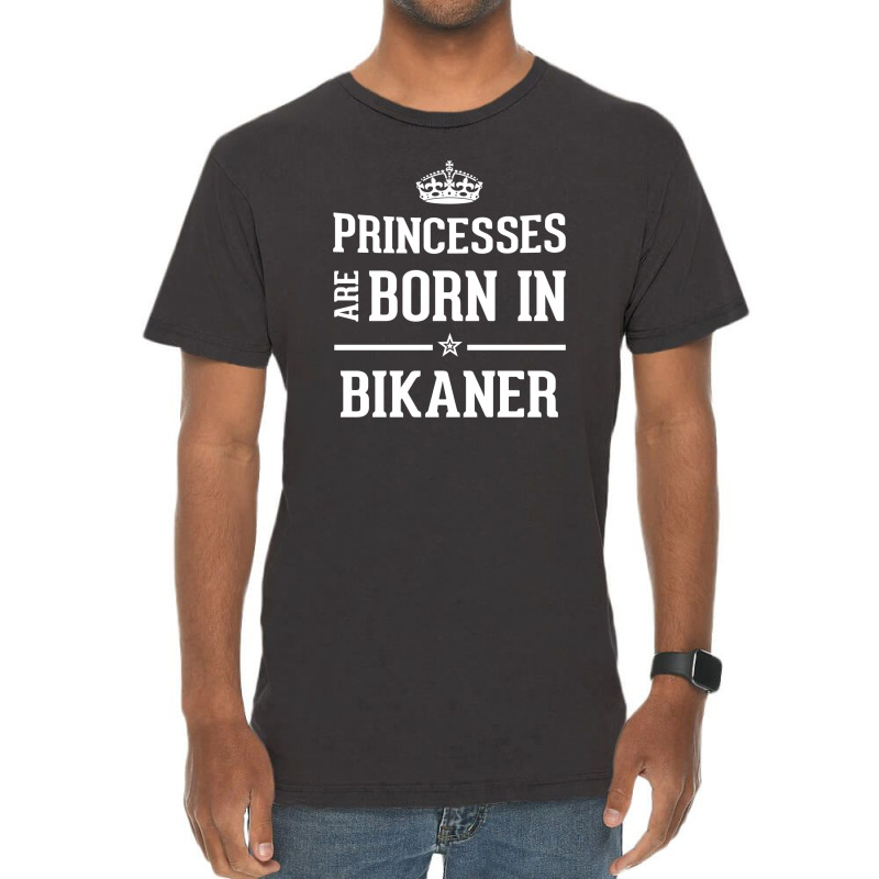 Princesses Are Born In Bikaner Cool Gift Vintage T-Shirt by thanchashop | Artistshot