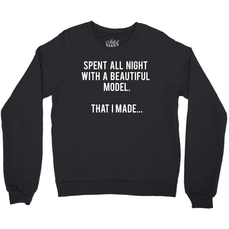 Architect   Spent All Night With A Model. That I Made. Crewneck Sweatshirt | Artistshot