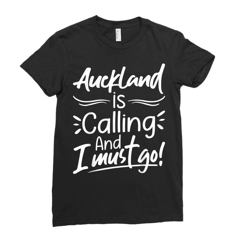 Auckland Is Calling And I Must Go Funny New Zealand Travel T Shirt Ladies Fitted T-Shirt by roopeedwrich76 | Artistshot