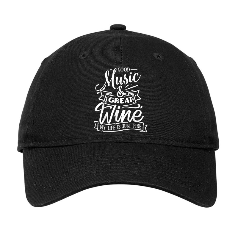 Good Music Great Wine My Life Is Just Fine Funny Music T Shirt Adjustable Cap | Artistshot