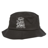 Good Music Great Wine My Life Is Just Fine Funny Music T Shirt Bucket Hat | Artistshot