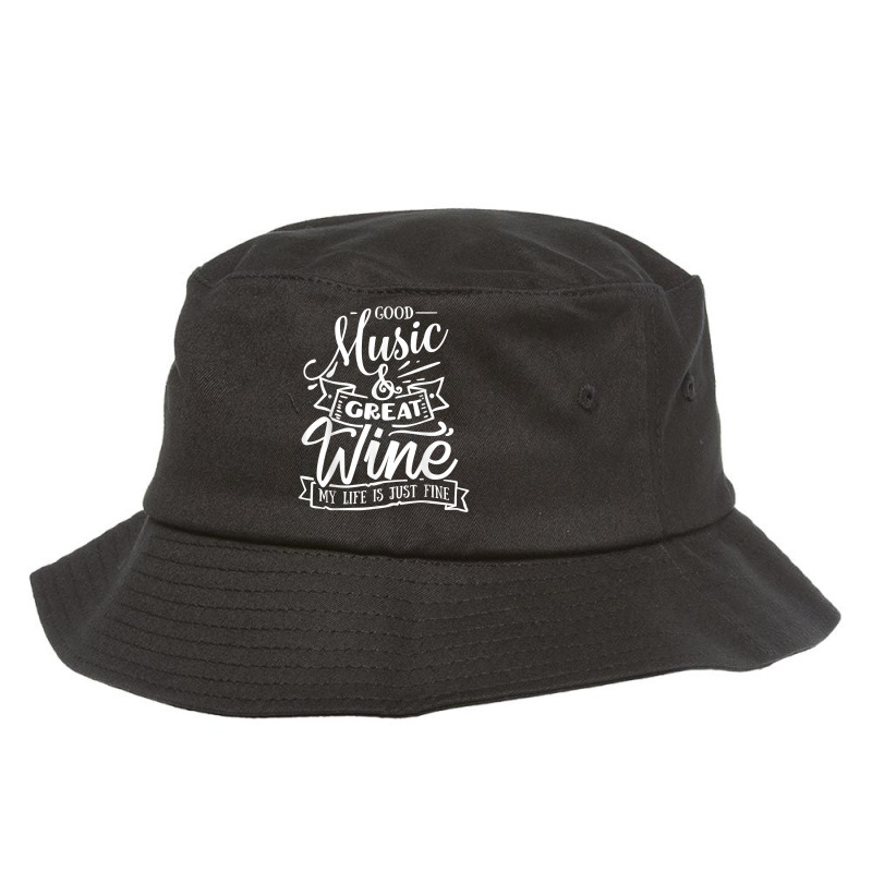 Good Music Great Wine My Life Is Just Fine Funny Music T Shirt Bucket Hat | Artistshot