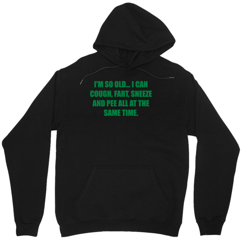 I'm So Old... I Can Cough, Fart, Sneeze And Pee All At The Same Time Unisex Hoodie by Meid4_art | Artistshot