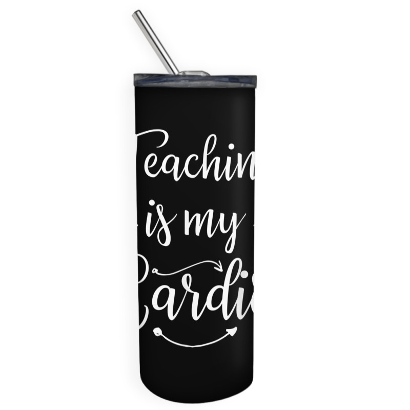 Teaching Is My Cardio Teacher Funny Workout T Shirt Skinny Tumbler | Artistshot