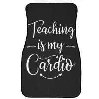 Teaching Is My Cardio Teacher Funny Workout T Shirt Front Car Mat | Artistshot