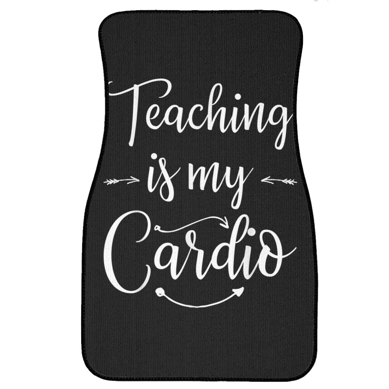 Teaching Is My Cardio Teacher Funny Workout T Shirt Front Car Mat | Artistshot