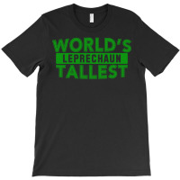 World's Tallest Leprechaun T-shirt | Artistshot