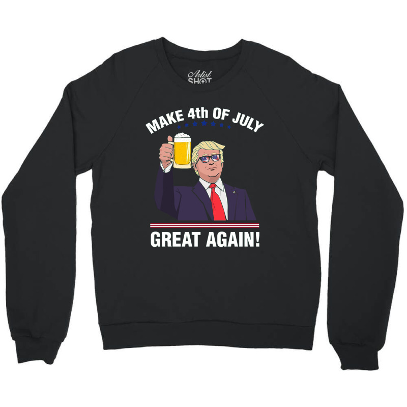 Trump Make 4th Of July Great Again Crewneck Sweatshirt | Artistshot