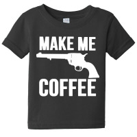 Make Me Coffee Baby Tee | Artistshot