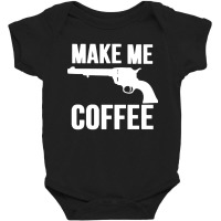 Make Me Coffee Baby Bodysuit | Artistshot