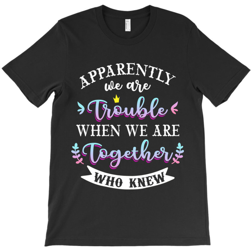 Apparently We Are Trouble When We Are Together Who Knew Tee Tank Top T-shirt | Artistshot