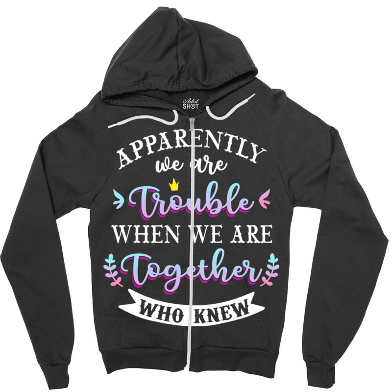 Apparently We Are Trouble When We Are Together Who Knew Tee Tank Top Zipper Hoodie | Artistshot